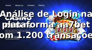 Análise de Login na plataforma aa7bet com 1.200 transações 📊