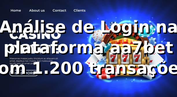 Análise de Login na plataforma aa7bet com 1.200 transações 📊